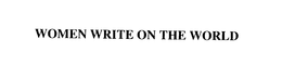 WOMEN WRITE ON THE WORLD trademark