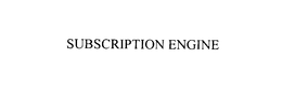 SUBSCRIPTION ENGINE trademark