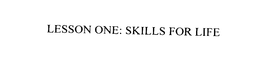 LESSON ONE: SKILLS FOR LIFE trademark