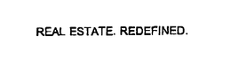 REAL ESTATE. REDEFINED. trademark