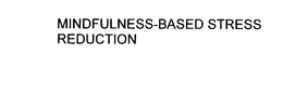 MINDFULNESS-BASED STRESS REDUCTION trademark