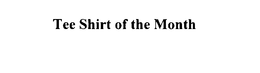 TEE SHIRT OF THE MONTH trademark