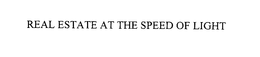 REAL ESTATE AT THE SPEED OF LIGHT trademark