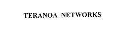 TERANOA NETWORKS trademark