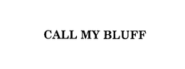 CALL MY BLUFF trademark