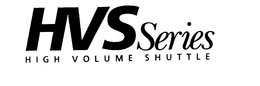 HVS SERIES HIGH VOLUME SHUTTLE trademark