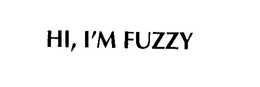 HI, I'M FUZZY trademark