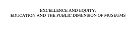 EXCELLENCE AND EQUITY: EDUCATION AND THE PUBLIC DIMENSION OF MUSEUMS trademark