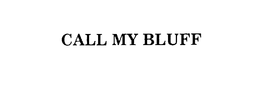 CALL MY BLUFF trademark