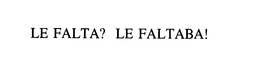 LE FALTA? LE FALTABA! trademark