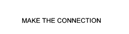 MAKE THE CONNECTION trademark