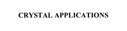 CRYSTAL APPLICATIONS trademark