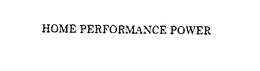HOME PERFORMANCE POWER trademark