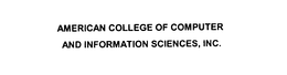 AMERICAN COLLEGE OF COMPUTER AND INFORMATION SCIENCES, INC. trademark