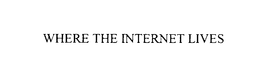WHERE THE INTERNET LIVES trademark