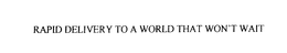 RAPID DELIVERY TO A WORLD THAT WON'T WAIT trademark