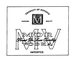 MV MOR VODKA IMPORTED PRODUCT OF ESTONIA SUPERIOR M QUALITY FINEST DE LUXE QUALITY trademark