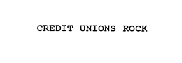CREDIT UNIONS ROCK trademark