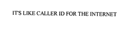 IT'S LIKE CALLER ID FOR THE INTERNET trademark