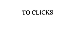 TO CLICKS trademark