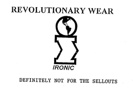 IRONIC REVOLUTIONARY WEAR I DEFINITELY NOT FOR THE SELLOUTS trademark