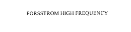FORSSTROM HIGH FREQUENCY trademark