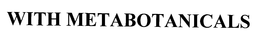 WITH METABOTANICALS trademark