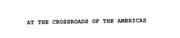 AT THE CROSSROADS OF THE AMERICAS trademark