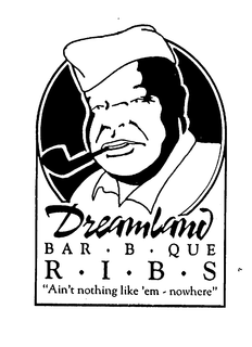 DREAMLAND BAR B QUE  R I B S  "AIN'T NOTHING LIKE'EM-NOWHERE" trademark