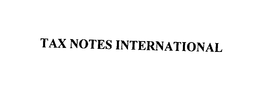 TAX NOTES INTERNATIONAL trademark
