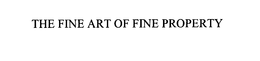 THE FINE ART OF FINE PROPERTY trademark