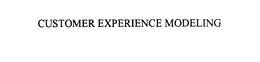 CUSTOMER EXPERIENCE MODELING trademark