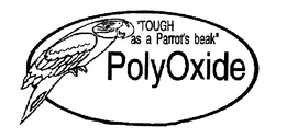 "TOUGH AS A PARROT'S BEAK" POLYOXIDE trademark