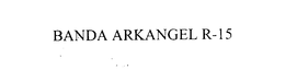 BANDA ARKANGEL R-15 trademark