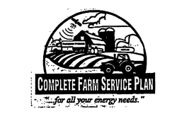 COMPLETE FARM SERVICE PLAN "FOR ALL YOUR ENERGY NEEDS." trademark