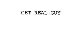 GET REAL GUY trademark