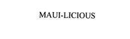 MAUI-LICIOUS trademark