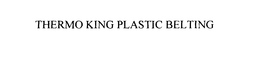 THERMO KING PLASTIC BELTING trademark