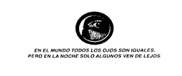 EN EL MUNDO TODOS LOS OJOS SON IGUALES, PERO EN LA NOCHE SOLO ALGUNOS VEN DE LEJOS. trademark