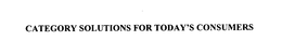 CATEGORY SOLUTIONS FOR TODAY'S CONSUMERS trademark