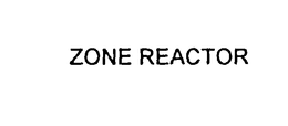 ZONE REACTOR trademark