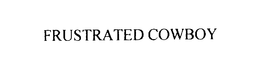 FRUSTRATED COWBOY trademark