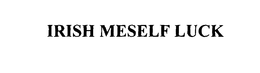 IRISH MESELF LUCK trademark