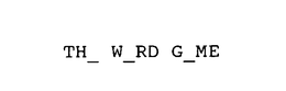 TH_ W_RD G_ME trademark