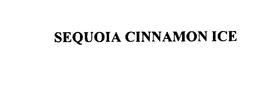 SEQUOIA CINNAMON ICE trademark