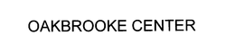 OAKBROOK CENTER trademark