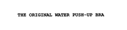 THE ORIGINAL WATER PUSH-UP BRA trademark