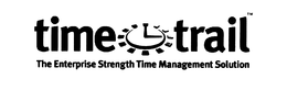 TIME TRAIL THE ENTERPRISE STRENGTH TIME MANAGEMENT SOLUTION trademark