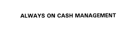 ALWAYS ON CASH MANAGEMENT trademark