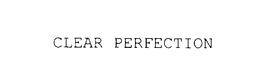CLEAR PERFECTION trademark